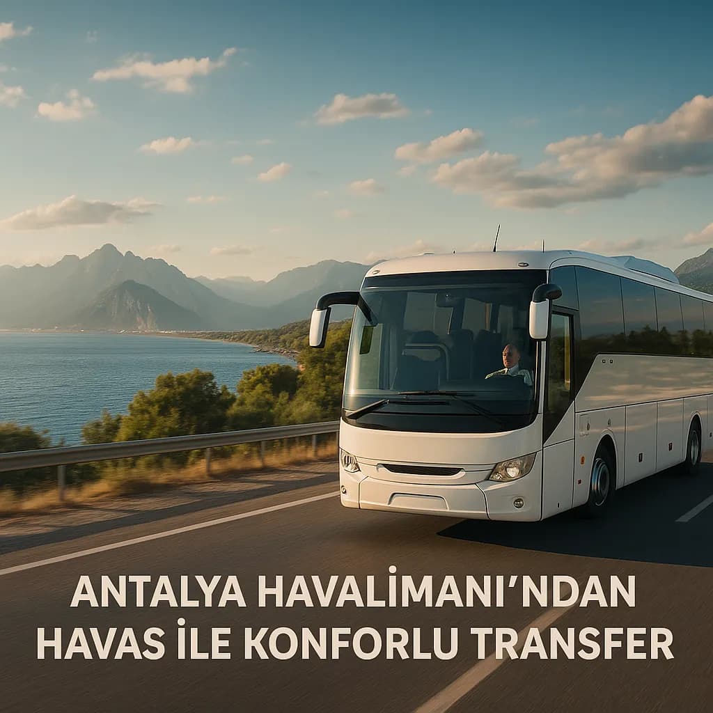 Antalya Havalimanı'ndan Havaş ile Konforlu Transfer